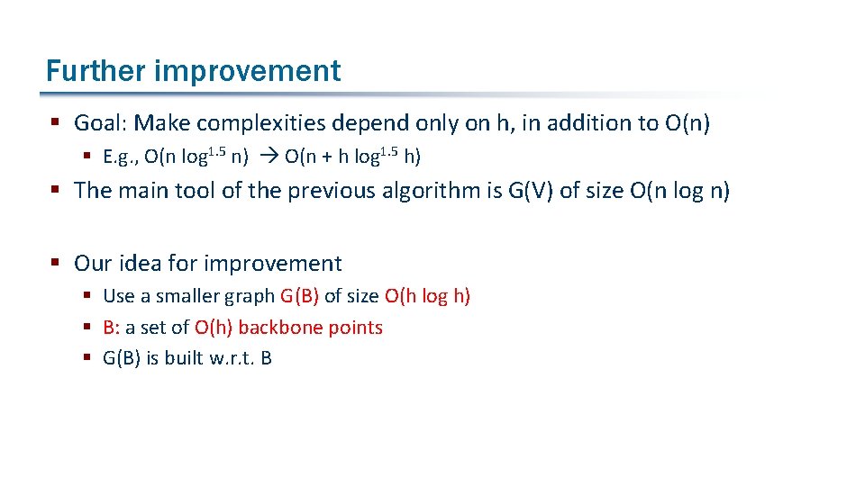 Further improvement § Goal: Make complexities depend only on h, in addition to O(n)