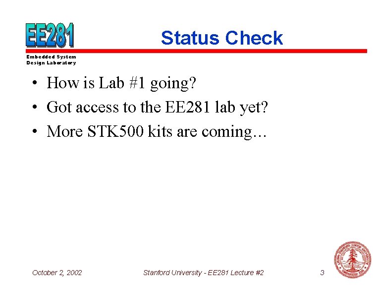 Status Check Embedded System Design Laboratory • How is Lab #1 going? • Got