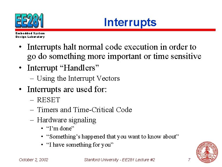 Interrupts Embedded System Design Laboratory • Interrupts halt normal code execution in order to
