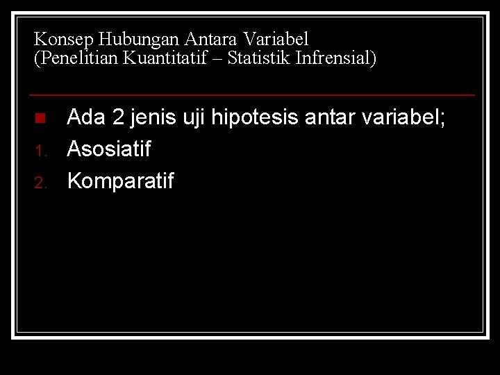 Konsep Hubungan Antara Variabel (Penelitian Kuantitatif – Statistik Infrensial) n 1. 2. Ada 2