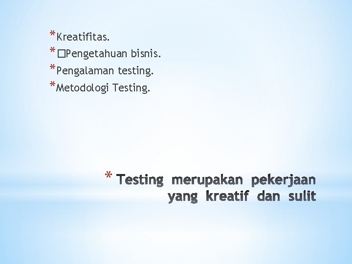 *Kreatifitas. *�Pengetahuan bisnis. *Pengalaman testing. *Metodologi Testing. * 