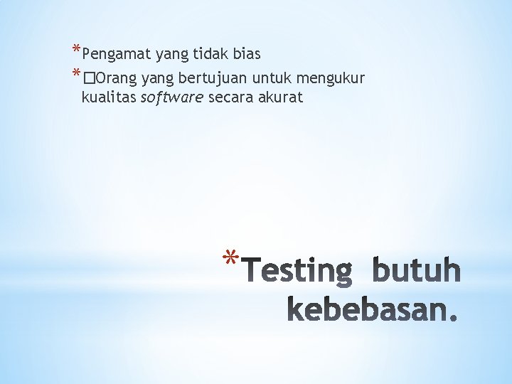 *Pengamat yang tidak bias *�Orang yang bertujuan untuk mengukur kualitas software secara akurat *