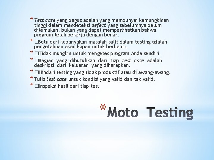 * Test case yang bagus adalah yang mempunyai kemungkinan tinggi dalam mendeteksi defect yang