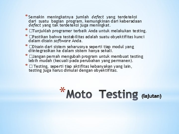 * Semakin meningkatnya jumlah defect yang terdeteksi dari suatu bagian program, kemungkinan dari keberadaan