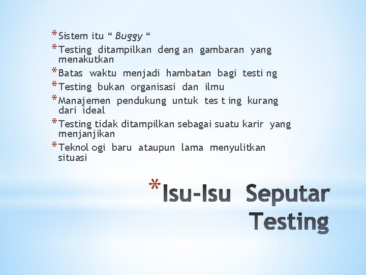 * Sistem itu “ Buggy “ * Testing ditampilkan deng an gambaran yang menakutkan