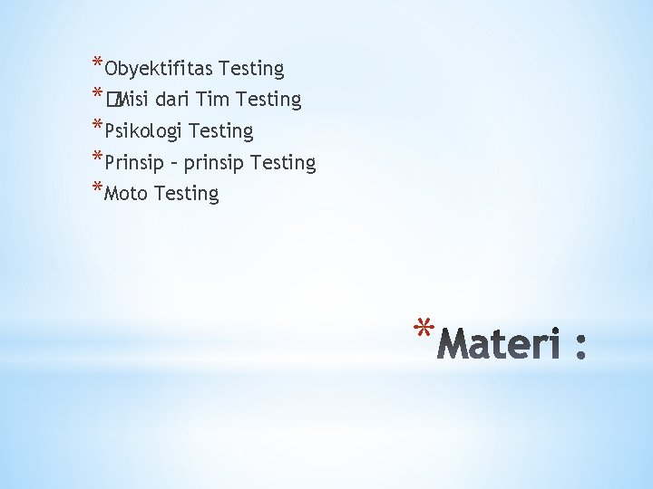 *Obyektifitas Testing *�Misi dari Tim Testing *Psikologi Testing *Prinsip – prinsip Testing *Moto Testing