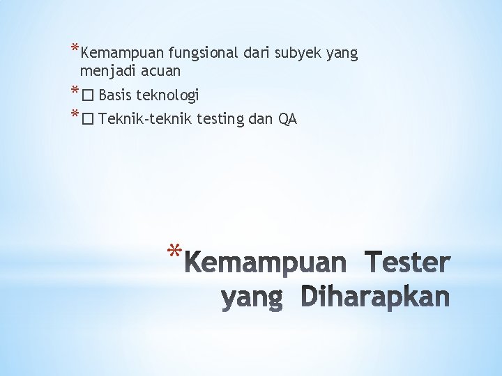 *Kemampuan fungsional dari subyek yang menjadi acuan *� Basis teknologi *� Teknik-teknik testing dan
