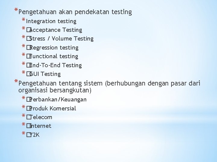 *Pengetahuan akan pendekatan testing * Integration testing * �Acceptance Testing * �Stress / Volume