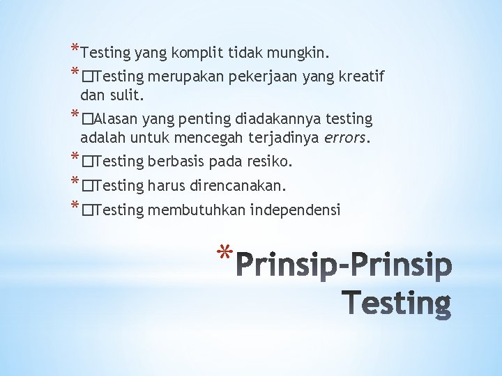 *Testing yang komplit tidak mungkin. *�Testing merupakan pekerjaan yang kreatif dan sulit. *�Alasan yang