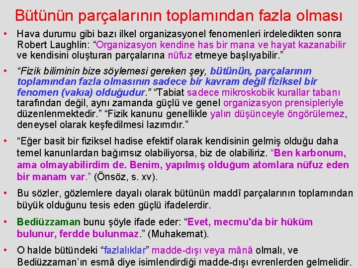 Bütünün parçalarının toplamından fazla olması • Hava durumu gibi bazı ilkel organizasyonel fenomenleri irdeledikten