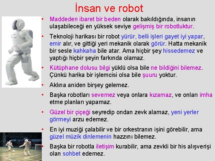  İnsan ve robot • Maddeden ibaret bir beden olarak bakıldığında, insanın ulaşabileceği en