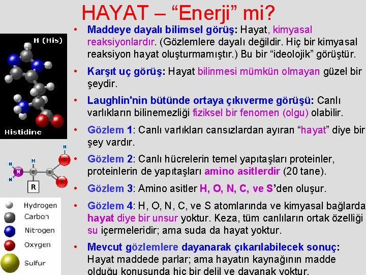 HAYAT – “Enerji” mi? • Maddeye dayalı bilimsel görüş: Hayat, kimyasal reaksiyonlardır. (Gözlemlere dayalı