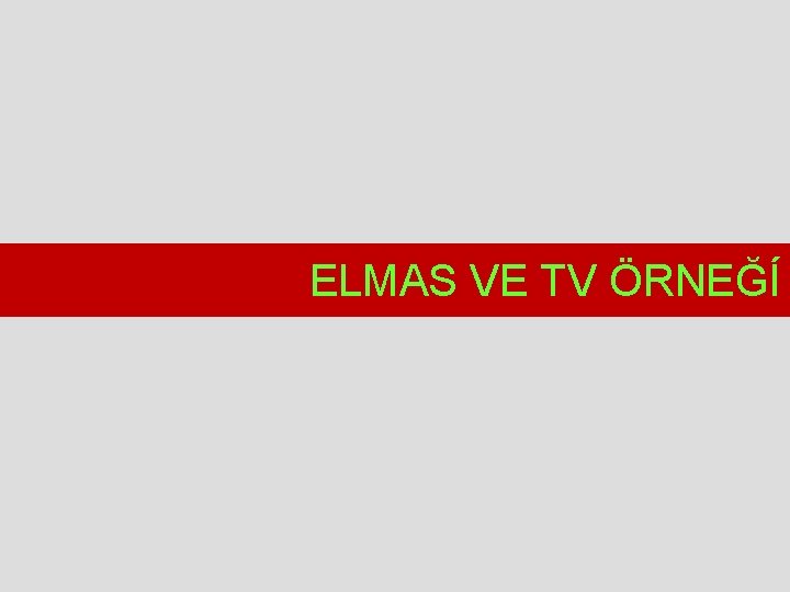 ELMAS VE TV ÖRNEĞÍ 