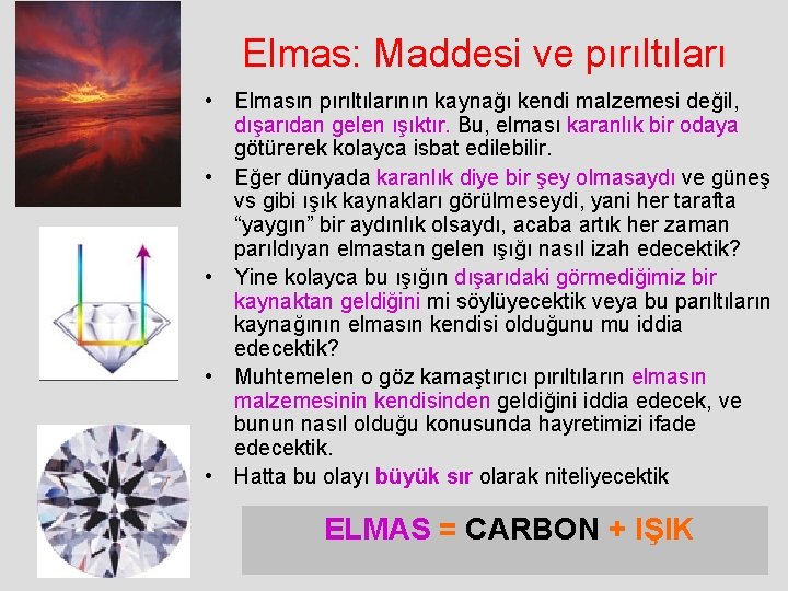 Elmas: Maddesi ve pırıltıları • Elmasın pırıltılarının kaynağı kendi malzemesi değil, dışarıdan gelen ışıktır.