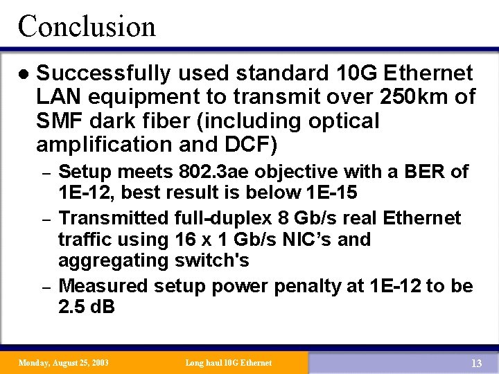 Conclusion l Successfully used standard 10 G Ethernet LAN equipment to transmit over 250