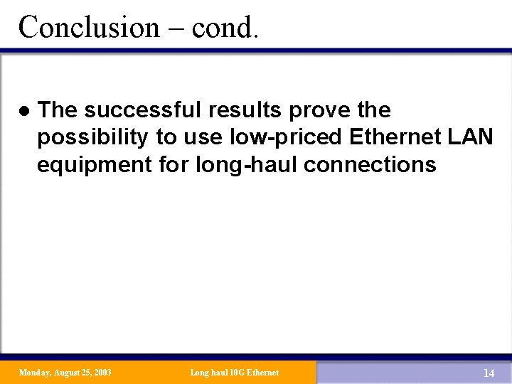 Conclusion – cond. l The successful results prove the possibility to use low-priced Ethernet