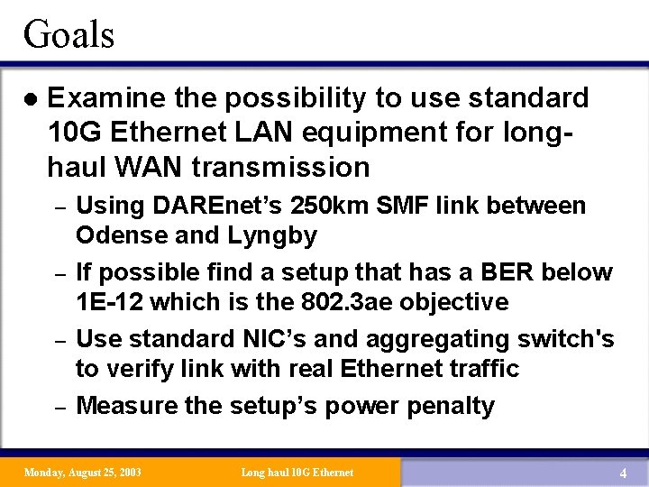 Goals l Examine the possibility to use standard 10 G Ethernet LAN equipment for