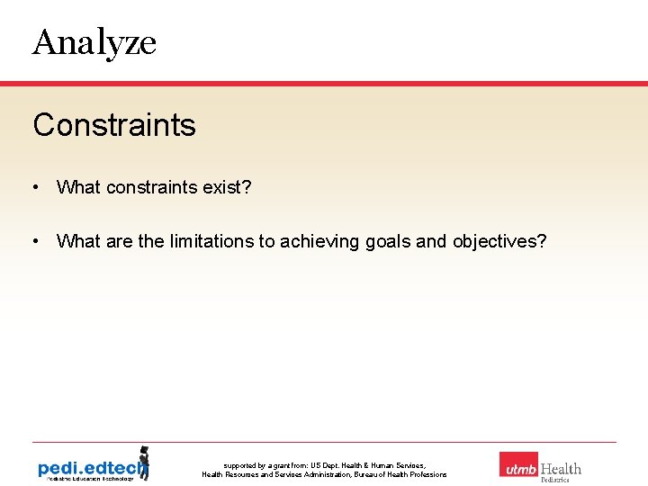 Analyze Constraints • What constraints exist? • What are the limitations to achieving goals