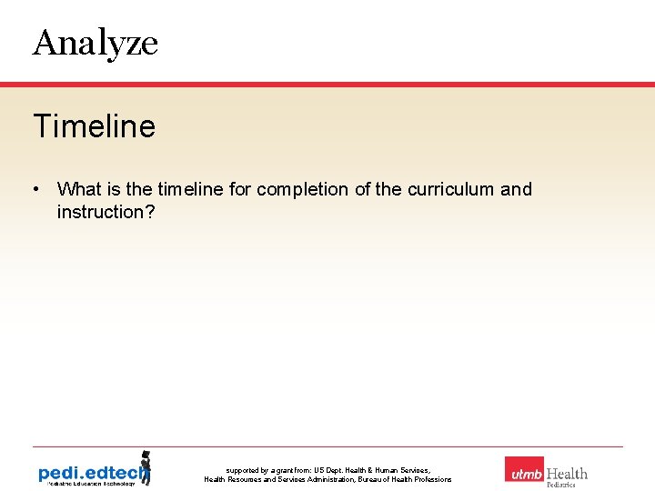 Analyze Timeline • What is the timeline for completion of the curriculum and instruction?