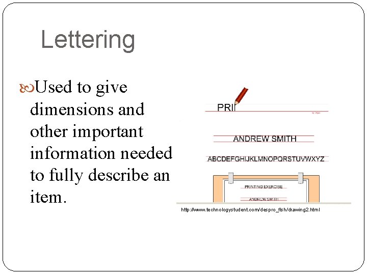 Lettering Used to give dimensions and other important information needed to fully describe an