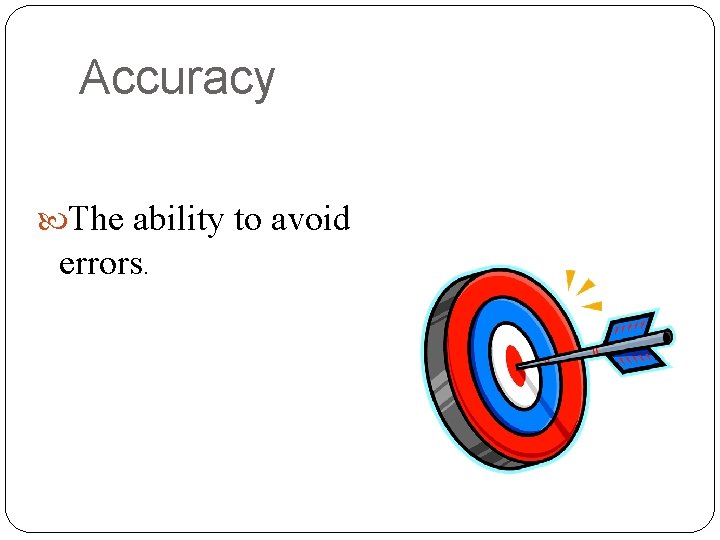 Accuracy The ability to avoid errors. 
