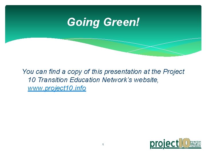 Going Green! You can find a copy of this presentation at the Project 10