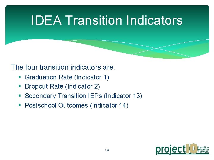 IDEA Transition Indicators The four transition indicators are: § § Graduation Rate (Indicator 1)