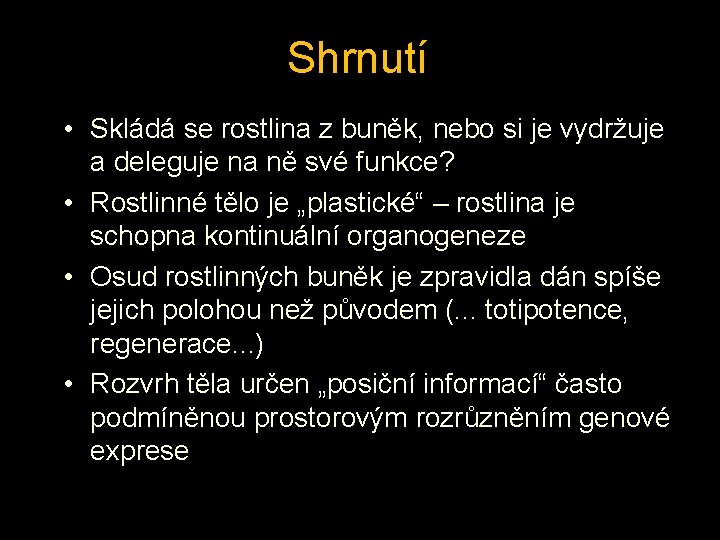 Shrnutí • Skládá se rostlina z buněk, nebo si je vydržuje a deleguje na