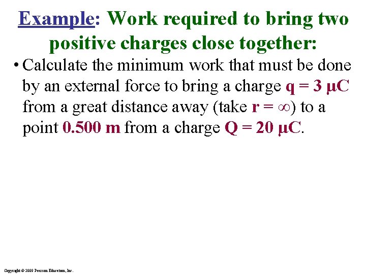 Example: Work required to bring two positive charges close together: • Calculate the minimum