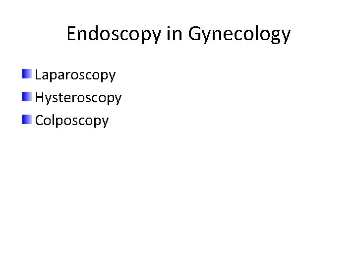 Endoscopy in Gynecology Laparoscopy Hysteroscopy Colposcopy 