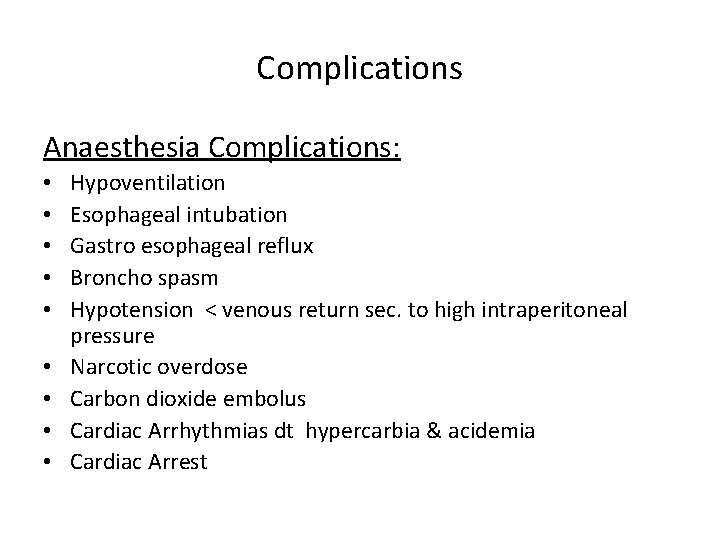 Complications Anaesthesia Complications: • • • Hypoventilation Esophageal intubation Gastro esophageal reflux Broncho spasm