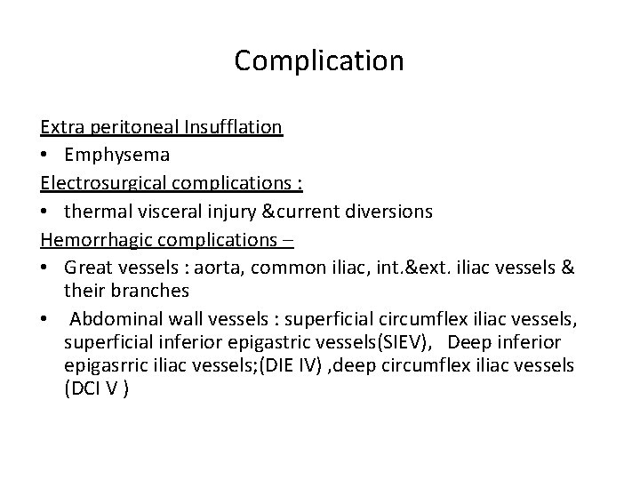 Complication Extra peritoneal Insufflation • Emphysema Electrosurgical complications : • thermal visceral injury &current