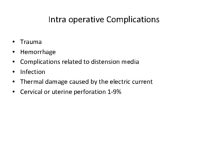 Intra operative Complications • • • Trauma Hemorrhage Complications related to distension media Infection