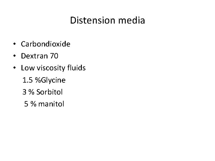 Distension media • Carbondioxide • Dextran 70 • Low viscosity fluids 1. 5 %Glycine