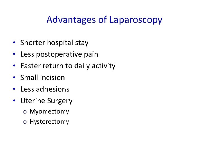 Advantages of Laparoscopy • • • Shorter hospital stay Less postoperative pain Faster return