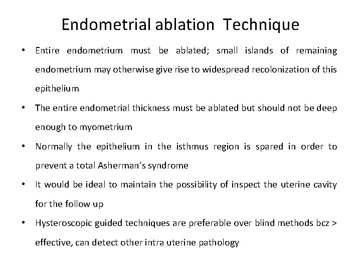 Endometrial ablation Technique • Entire endometrium must be ablated; small islands of remaining endometrium