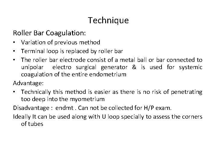 Technique Roller Bar Coagulation: • Variation of previous method • Terminal loop is replaced