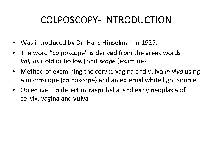 COLPOSCOPY- INTRODUCTION • Was introduced by Dr. Hans Hinselman in 1925. • The word