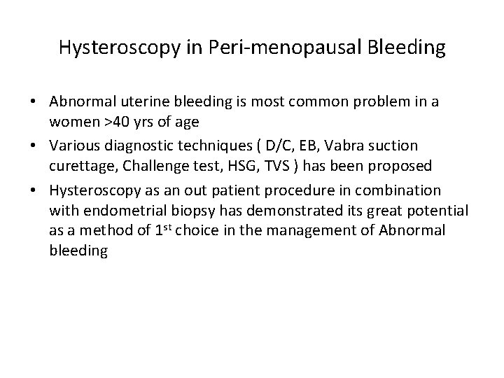 Hysteroscopy in Peri-menopausal Bleeding • Abnormal uterine bleeding is most common problem in a