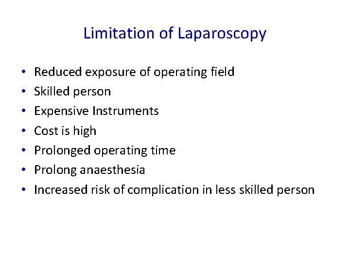 Limitation of Laparoscopy • • Reduced exposure of operating field Skilled person Expensive Instruments