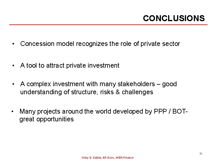 CONCLUSIONS • Concession model recognizes the role of private sector • A tool to