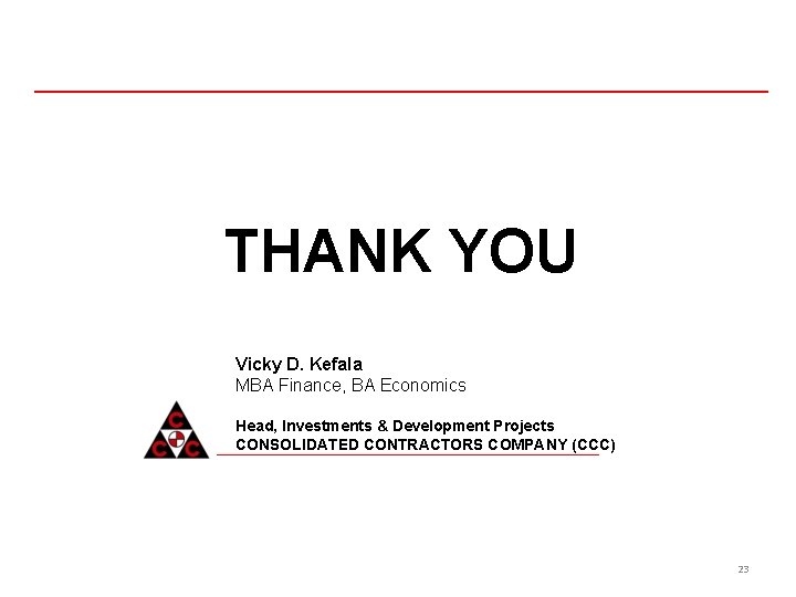 THANK YOU Vicky D. Kefala MBA Finance, BA Economics Head, Investments & Development Projects THANK YOU Vicky D. Kefala MBA Finance, BA Economics Head, Investments & Development Projects