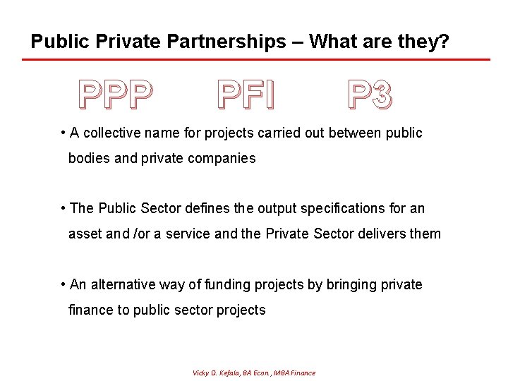 Public Private Partnerships – What are they? PPP PFI P 3 • A collective