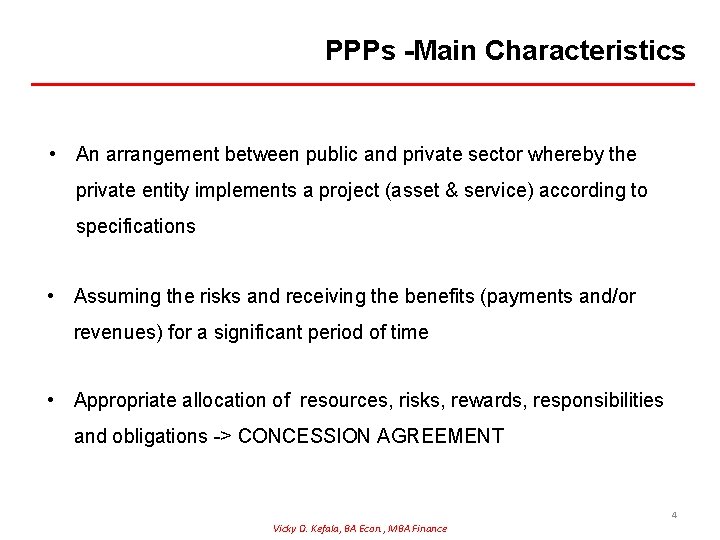 PPPs -Main Characteristics • An arrangement between public and private sector whereby the private PPPs -Main Characteristics • An arrangement between public and private sector whereby the private