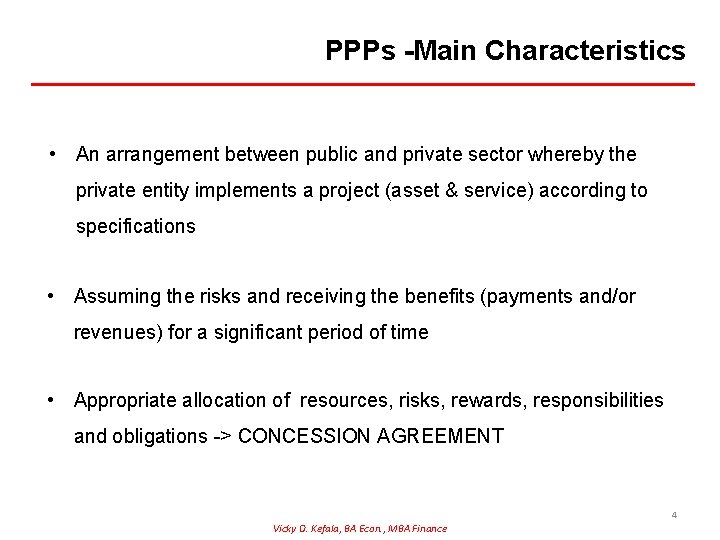 PPPs -Main Characteristics • An arrangement between public and private sector whereby the private