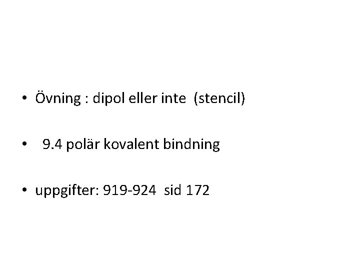  • Övning : dipol eller inte (stencil) • 9. 4 polär kovalent bindning