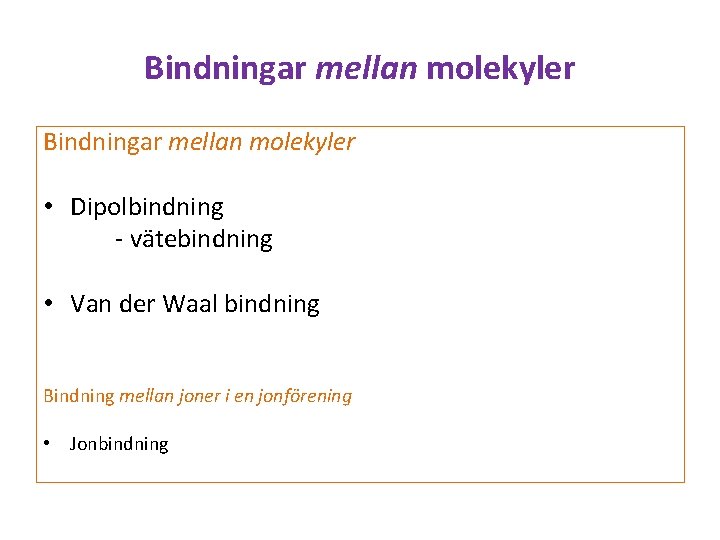 Bindningar mellan molekyler • Dipolbindning - vätebindning • Van der Waal bindning Bindning mellan