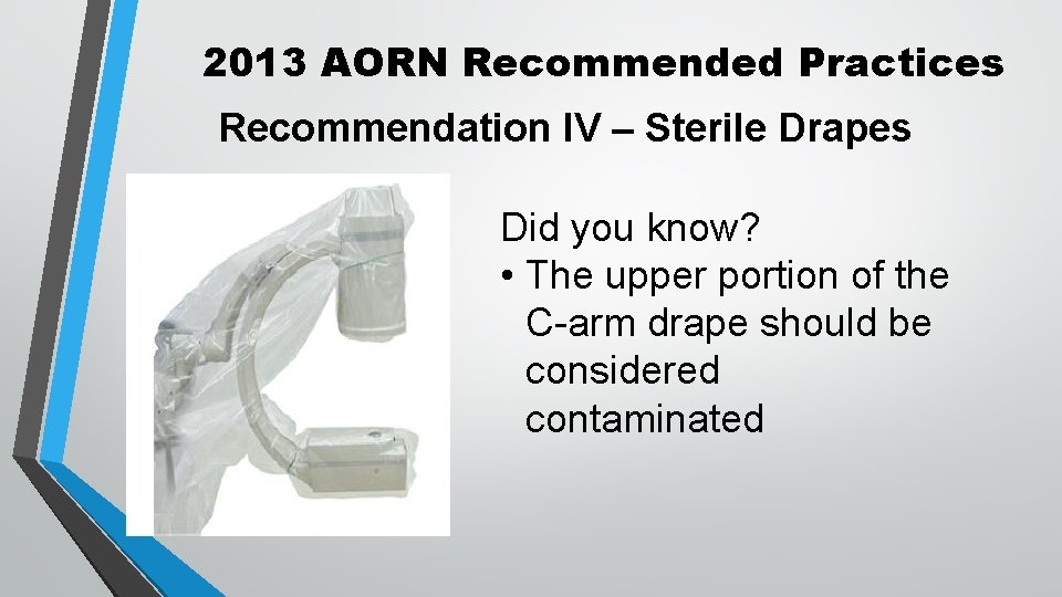2013 AORN Recommended Practices Recommendation IV – Sterile Drapes Did you know? • The