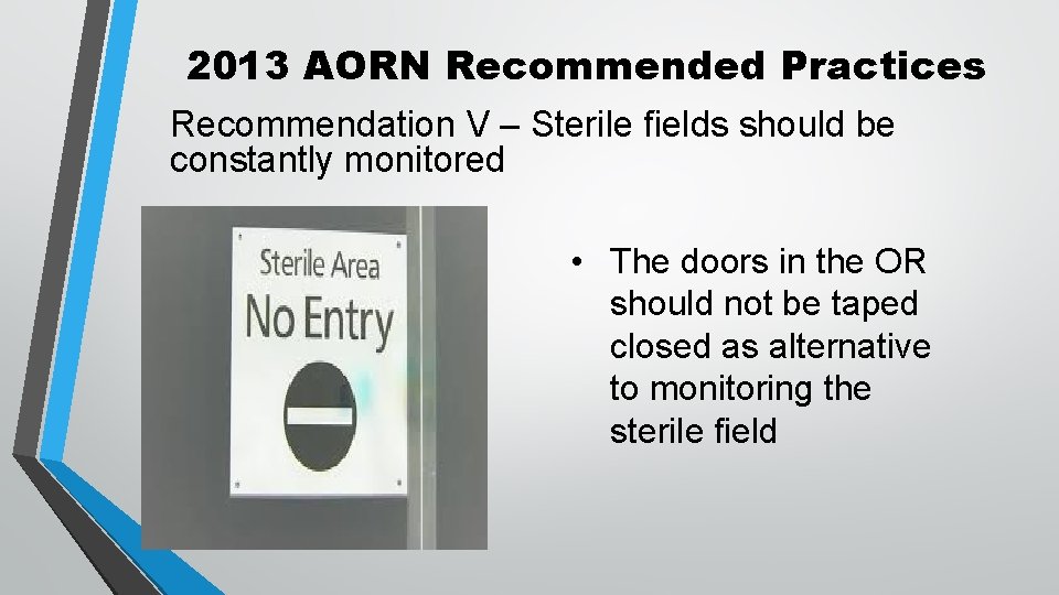 2013 AORN Recommended Practices Recommendation V – Sterile fields should be constantly monitored •