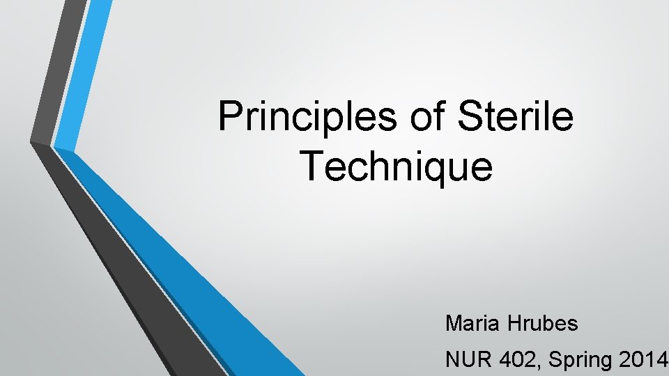 Principles of Sterile Technique Maria Hrubes NUR 402, Spring 2014 